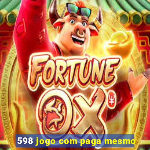 598 jogo com paga mesmo